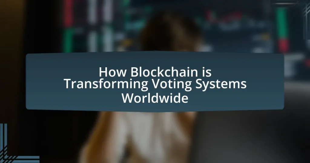 How Blockchain is Transforming Voting Systems Worldwide