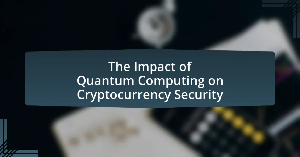 The Impact of Quantum Computing on Cryptocurrency Security